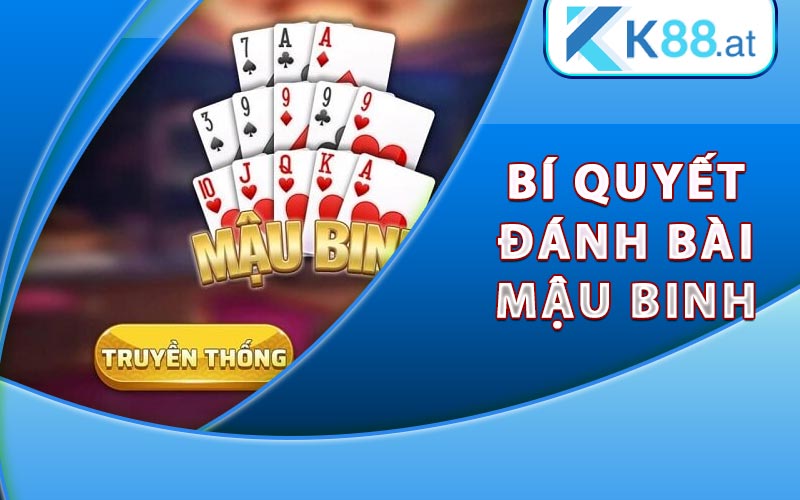 Mậu Binh - Kinh Nghiệm Đánh Bài Mậu Binh Online Tại K88 7 Bí quyết hiệu quả trong đánh bài Mậu Binh
