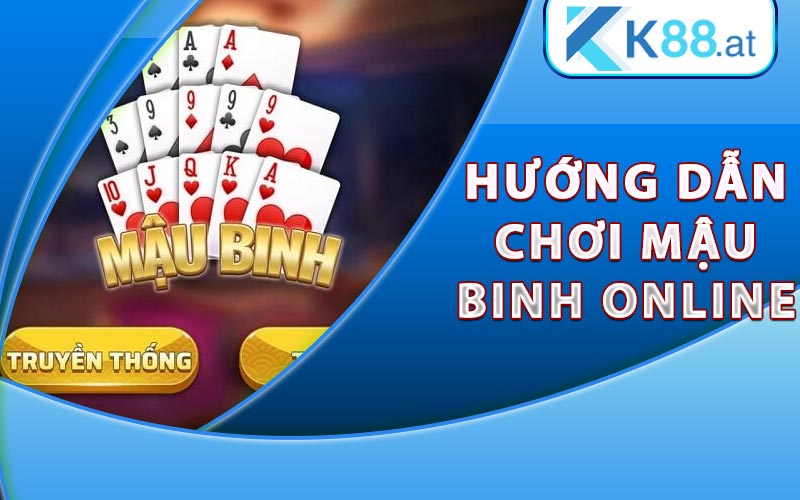 Mậu Binh - Kinh Nghiệm Đánh Bài Mậu Binh Online Tại K88 8 Hướng dẫn chơi Mậu Binh online tại nhà cái K88