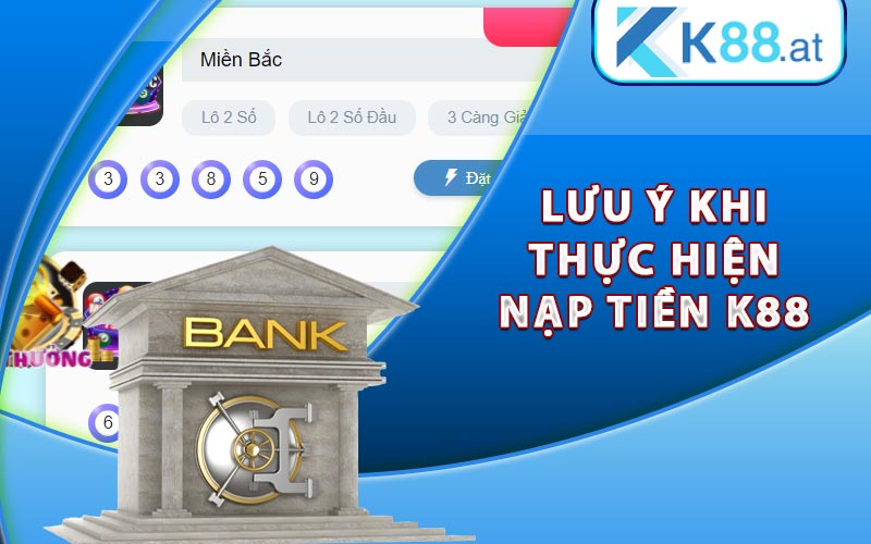 Hướng Dẫn Nạp Tiền K88 Nhanh Nhất Cho Tân Thủ Mới 9 Lưu ý quan trọng khi thực hiện nạp tiền K88