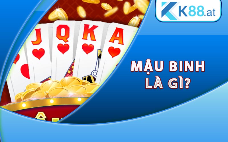 Mậu Binh - Kinh Nghiệm Đánh Bài Mậu Binh Online Tại K88 6 Mậu Binh là gì?