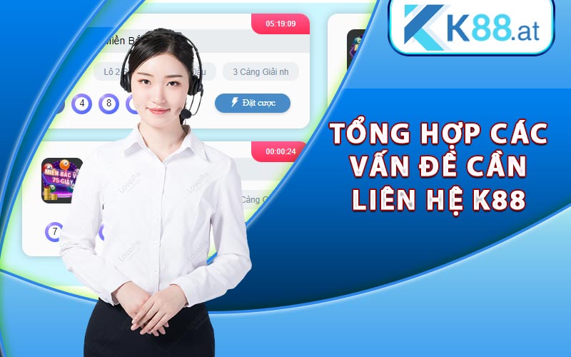 Liên Hệ K88 - Tổng Hợp Những Cách Liên Hệ Hỗ Trợ K88 Club 4 Tổng hợp các vấn đề cần liên hệ K88