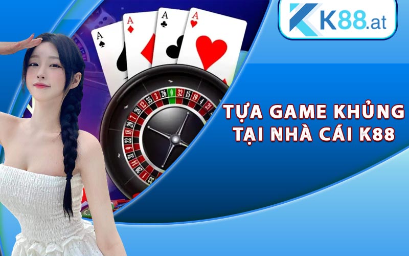 Giới Thiệu K88 - Thương Hiệu Cá Cược Xanh Chín Nhất 2023 7 Tựa game khủng tại nhà cái K88